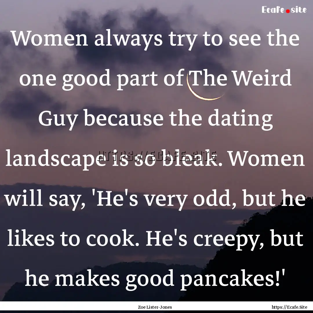 Women always try to see the one good part.... : Quote by Zoe Lister-Jones