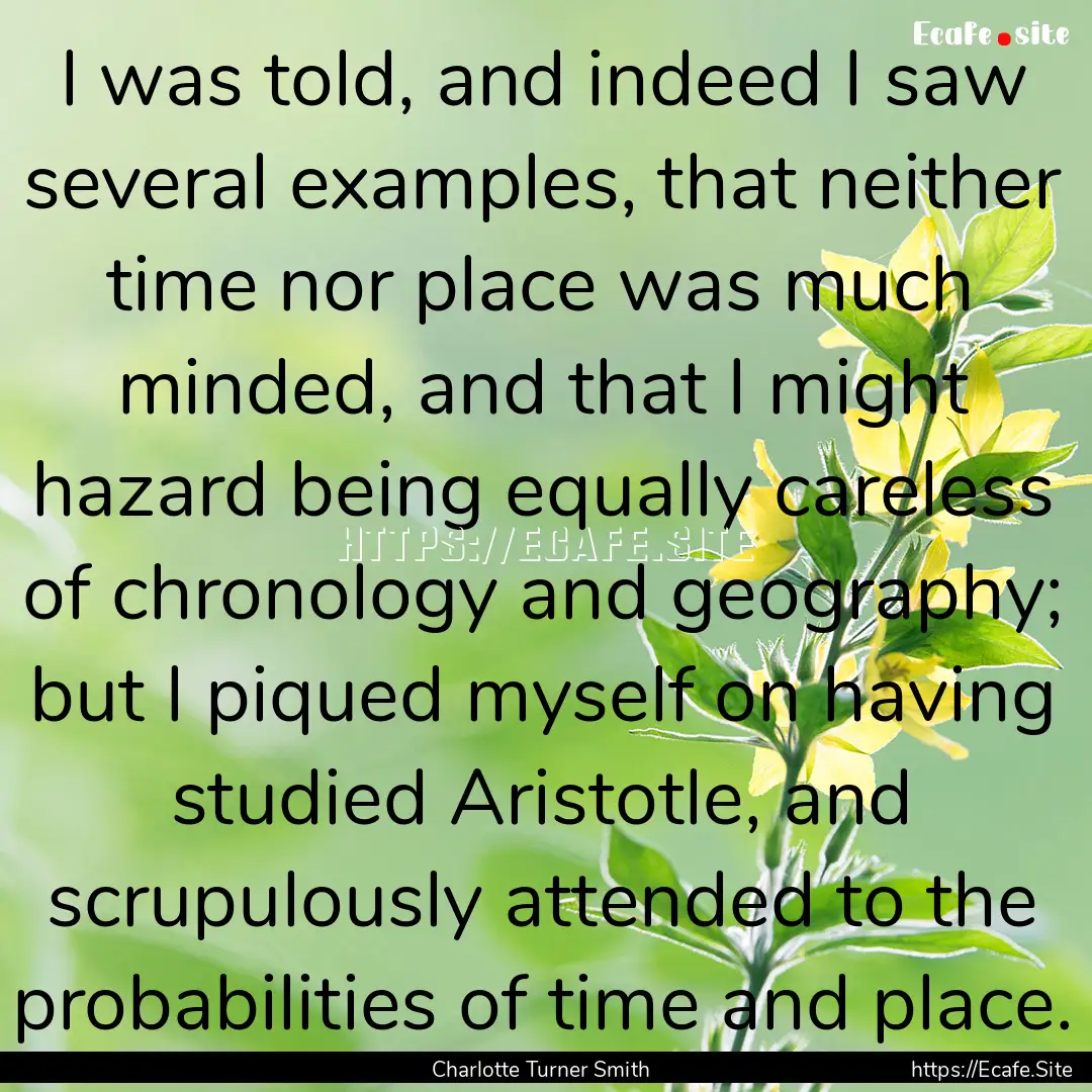 I was told, and indeed I saw several examples,.... : Quote by Charlotte Turner Smith