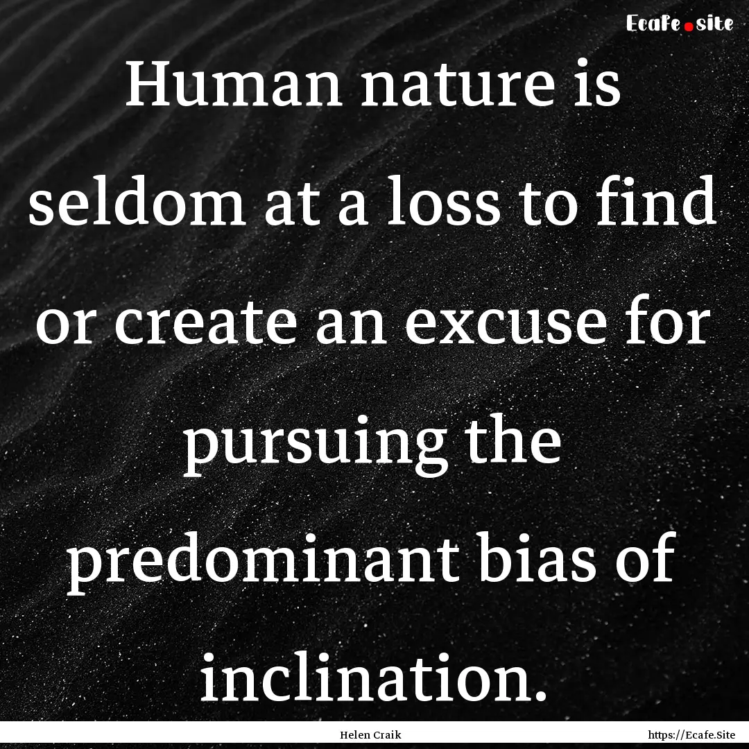 Human nature is seldom at a loss to find.... : Quote by Helen Craik