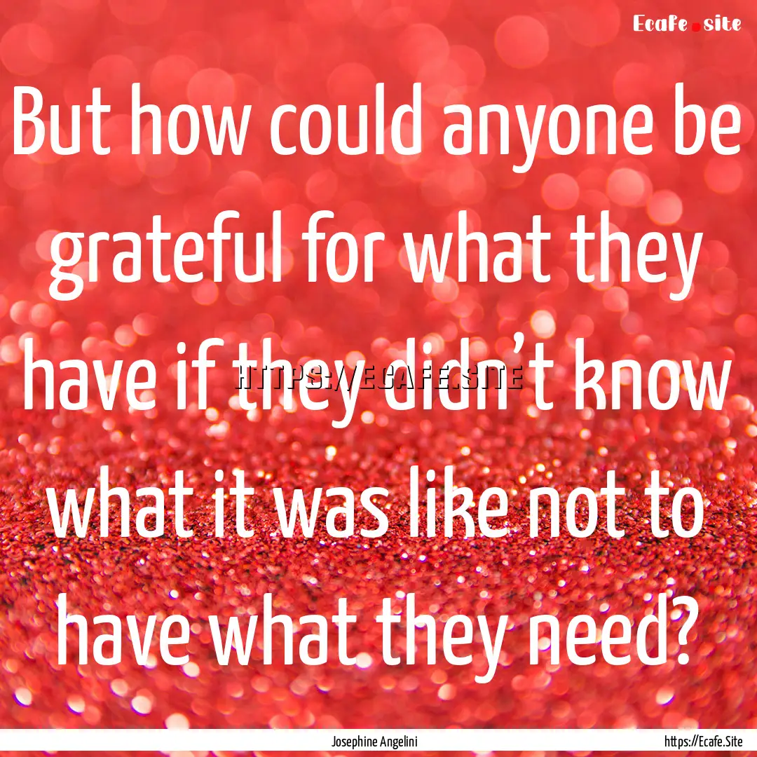 But how could anyone be grateful for what.... : Quote by Josephine Angelini