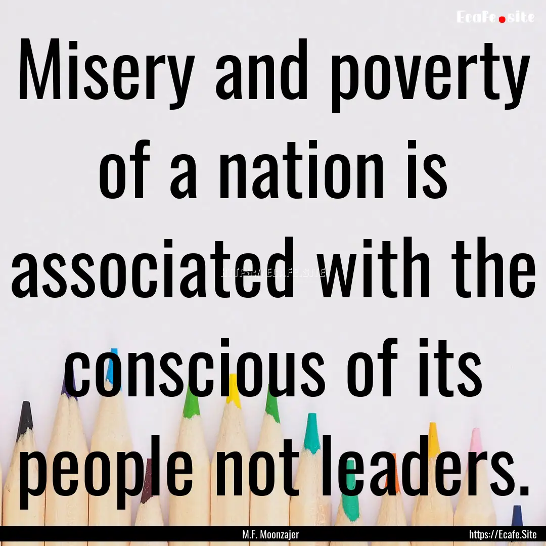 Misery and poverty of a nation is associated.... : Quote by M.F. Moonzajer