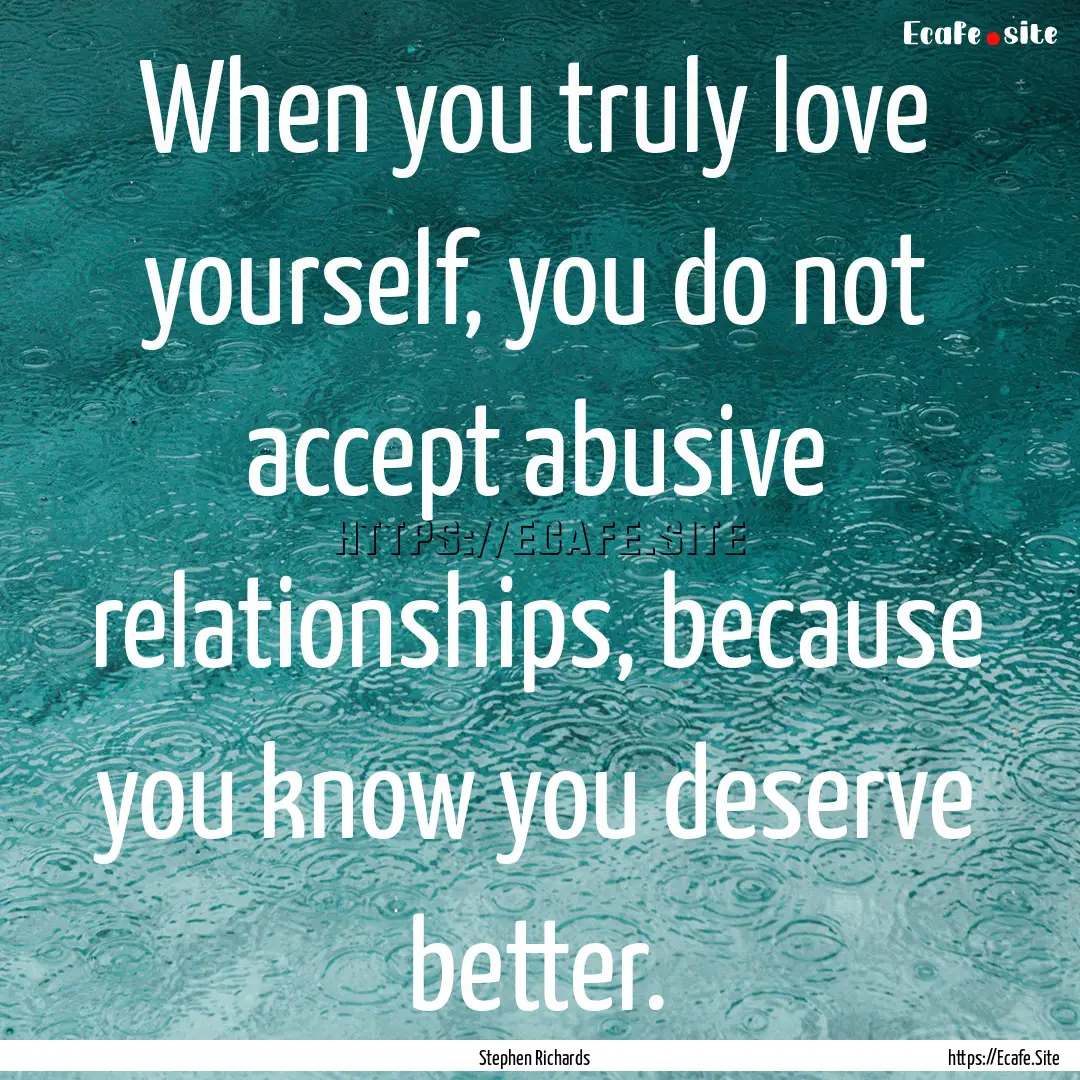 When you truly love yourself, you do not.... : Quote by Stephen Richards