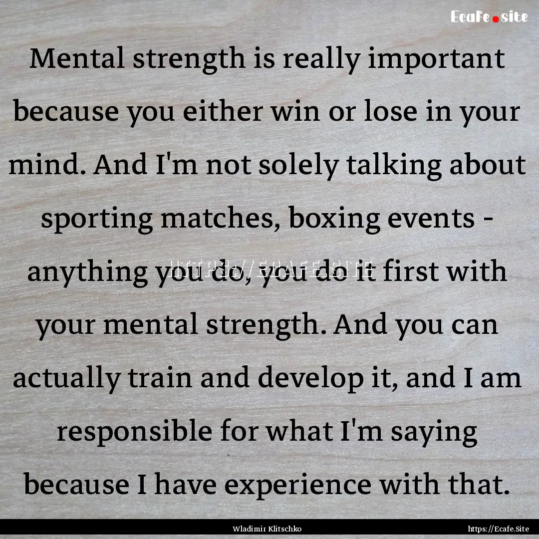 Mental strength is really important because.... : Quote by Wladimir Klitschko