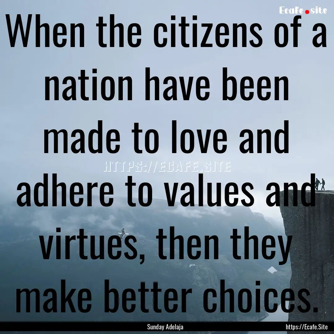 When the citizens of a nation have been made.... : Quote by Sunday Adelaja