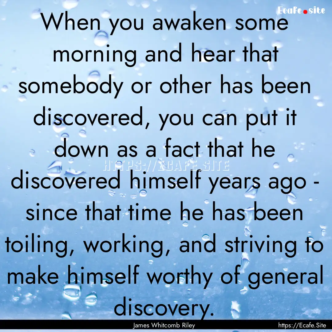 When you awaken some morning and hear that.... : Quote by James Whitcomb Riley