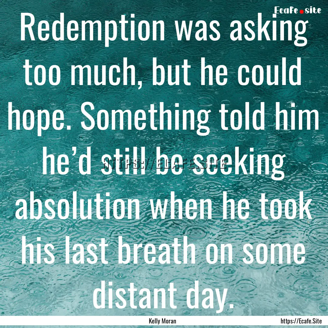 Redemption was asking too much, but he could.... : Quote by Kelly Moran