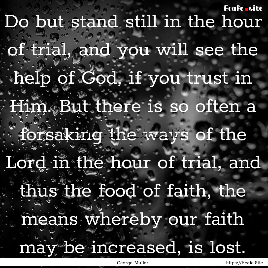 Do but stand still in the hour of trial,.... : Quote by George Muller