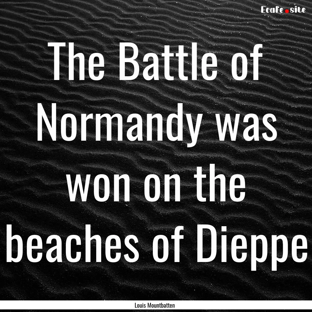 The Battle of Normandy was won on the beaches.... : Quote by Louis Mountbatten