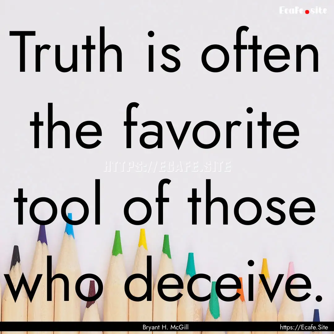 Truth is often the favorite tool of those.... : Quote by Bryant H. McGill