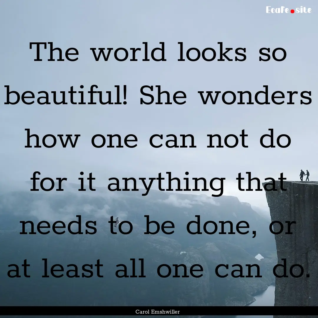 The world looks so beautiful! She wonders.... : Quote by Carol Emshwiller