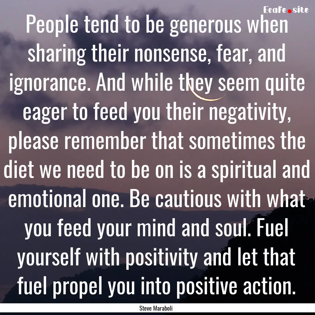 People tend to be generous when sharing their.... : Quote by Steve Maraboli