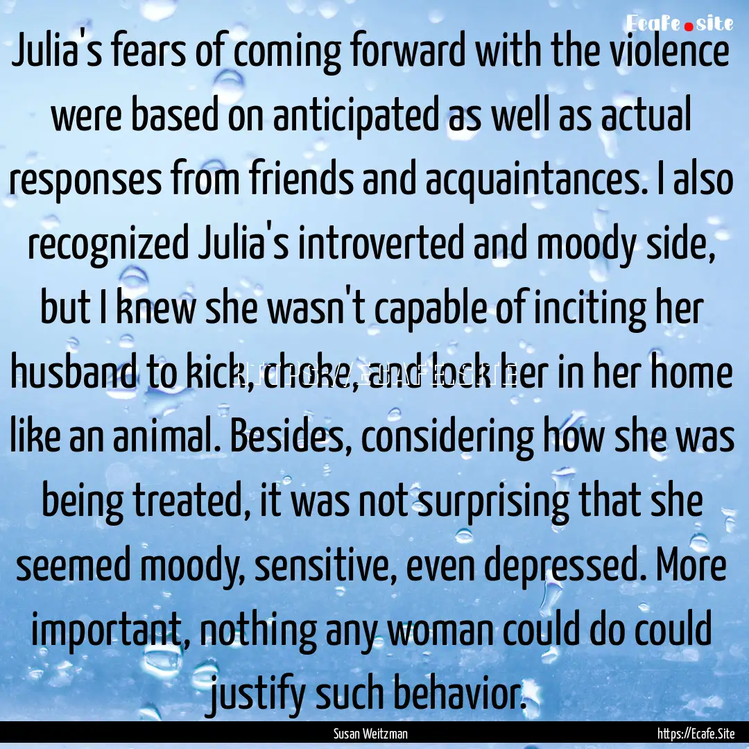 Julia's fears of coming forward with the.... : Quote by Susan Weitzman