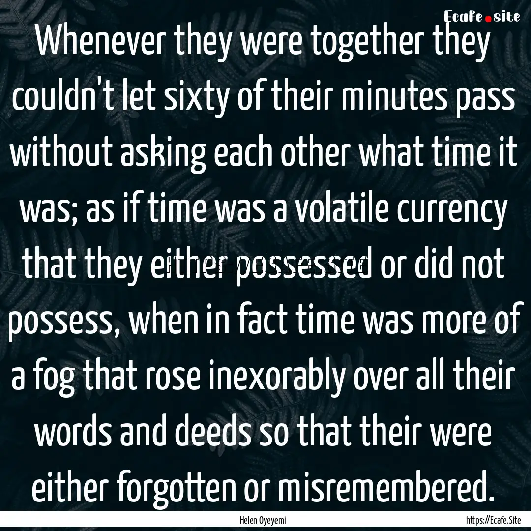 Whenever they were together they couldn't.... : Quote by Helen Oyeyemi