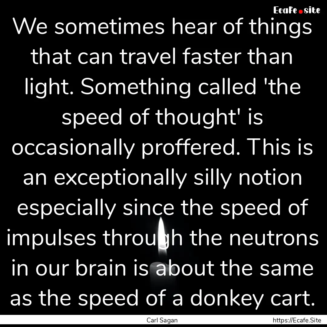 We sometimes hear of things that can travel.... : Quote by Carl Sagan