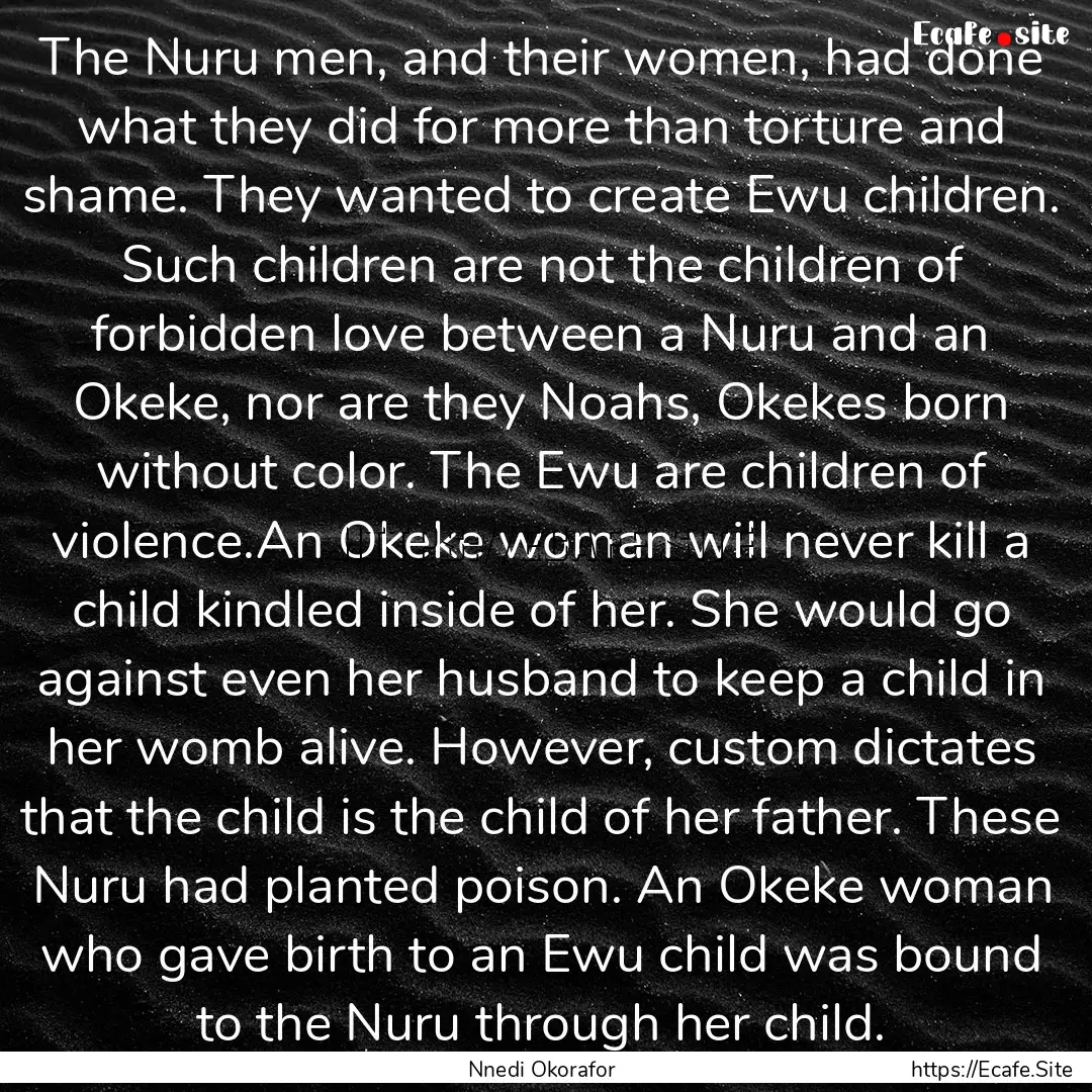 The Nuru men, and their women, had done what.... : Quote by Nnedi Okorafor