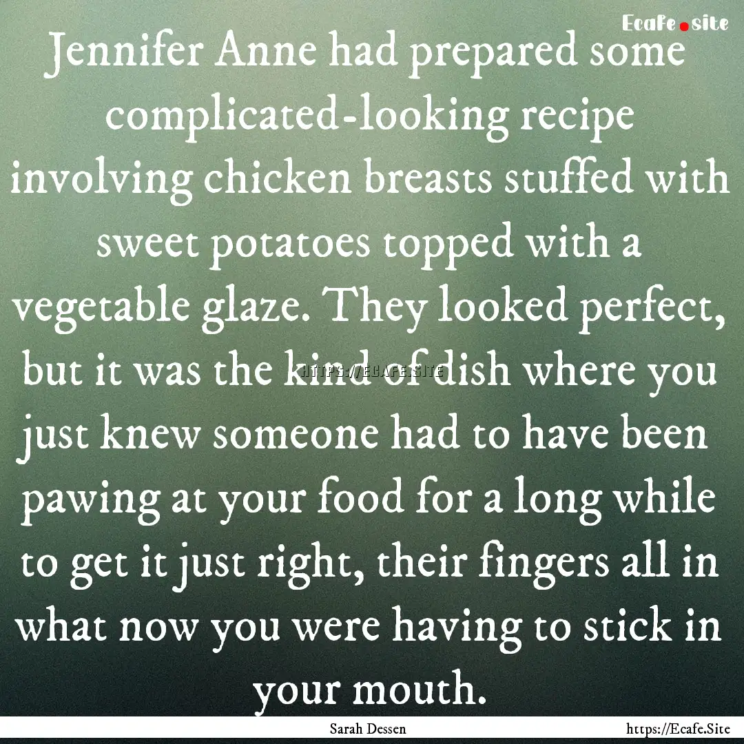 Jennifer Anne had prepared some complicated-looking.... : Quote by Sarah Dessen