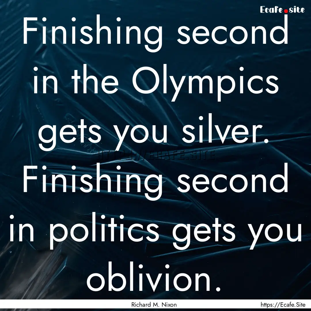 Finishing second in the Olympics gets you.... : Quote by Richard M. Nixon