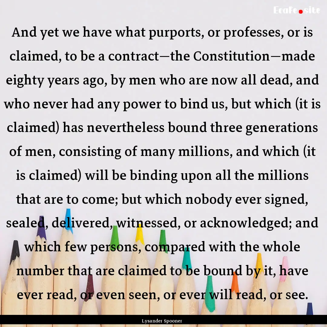 And yet we have what purports, or professes,.... : Quote by Lysander Spooner