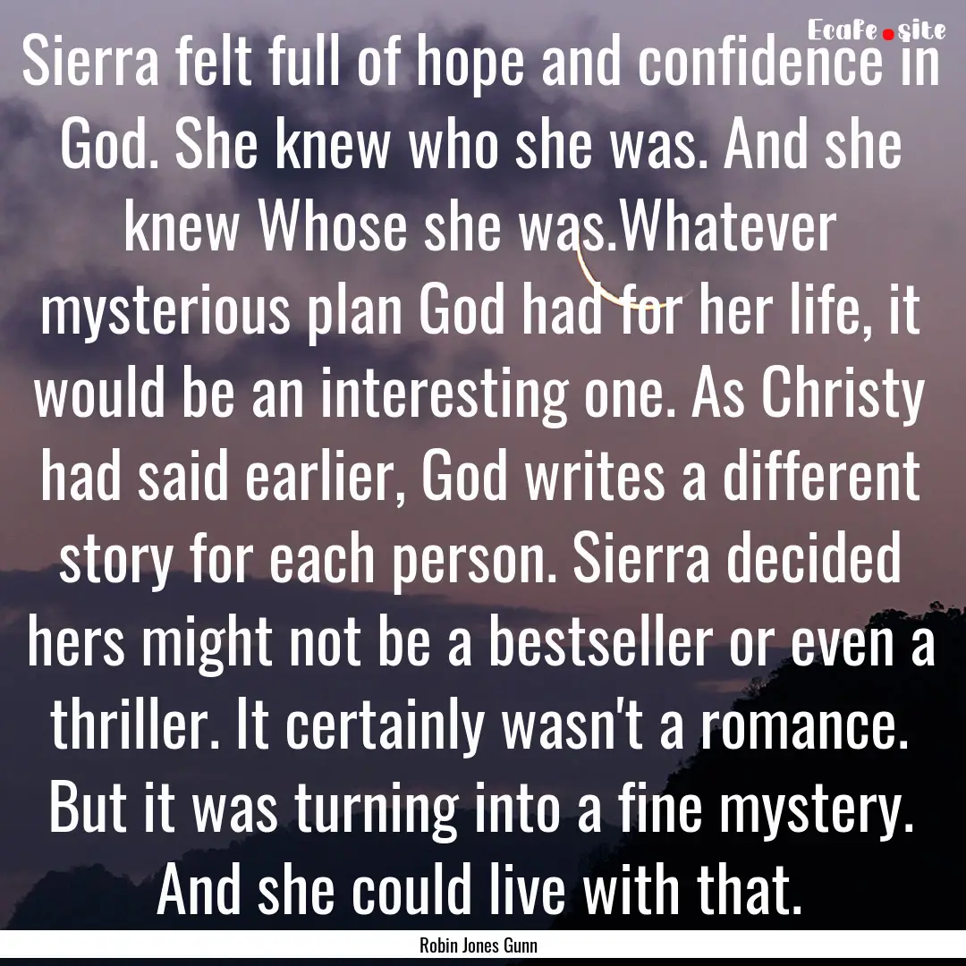 Sierra felt full of hope and confidence in.... : Quote by Robin Jones Gunn