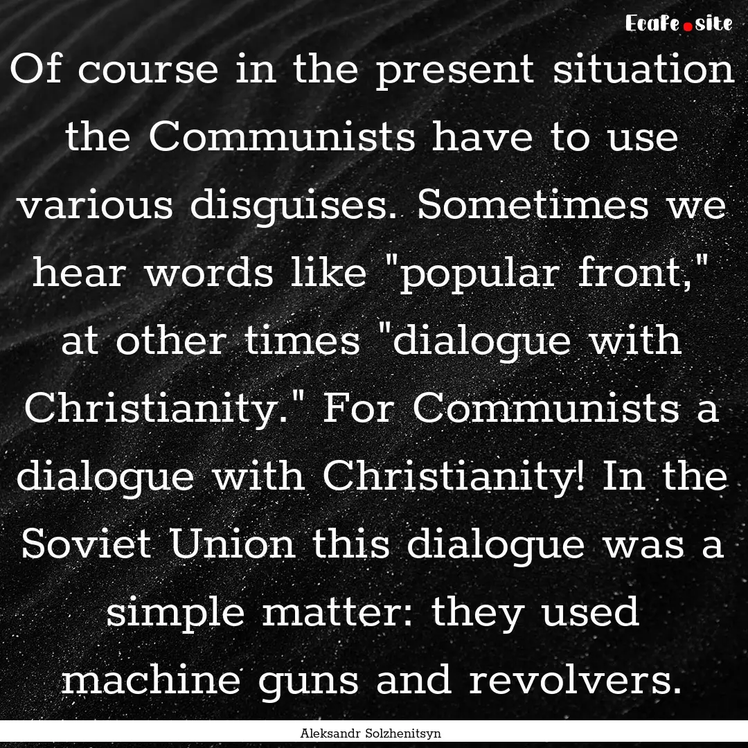 Of course in the present situation the Communists.... : Quote by Aleksandr Solzhenitsyn