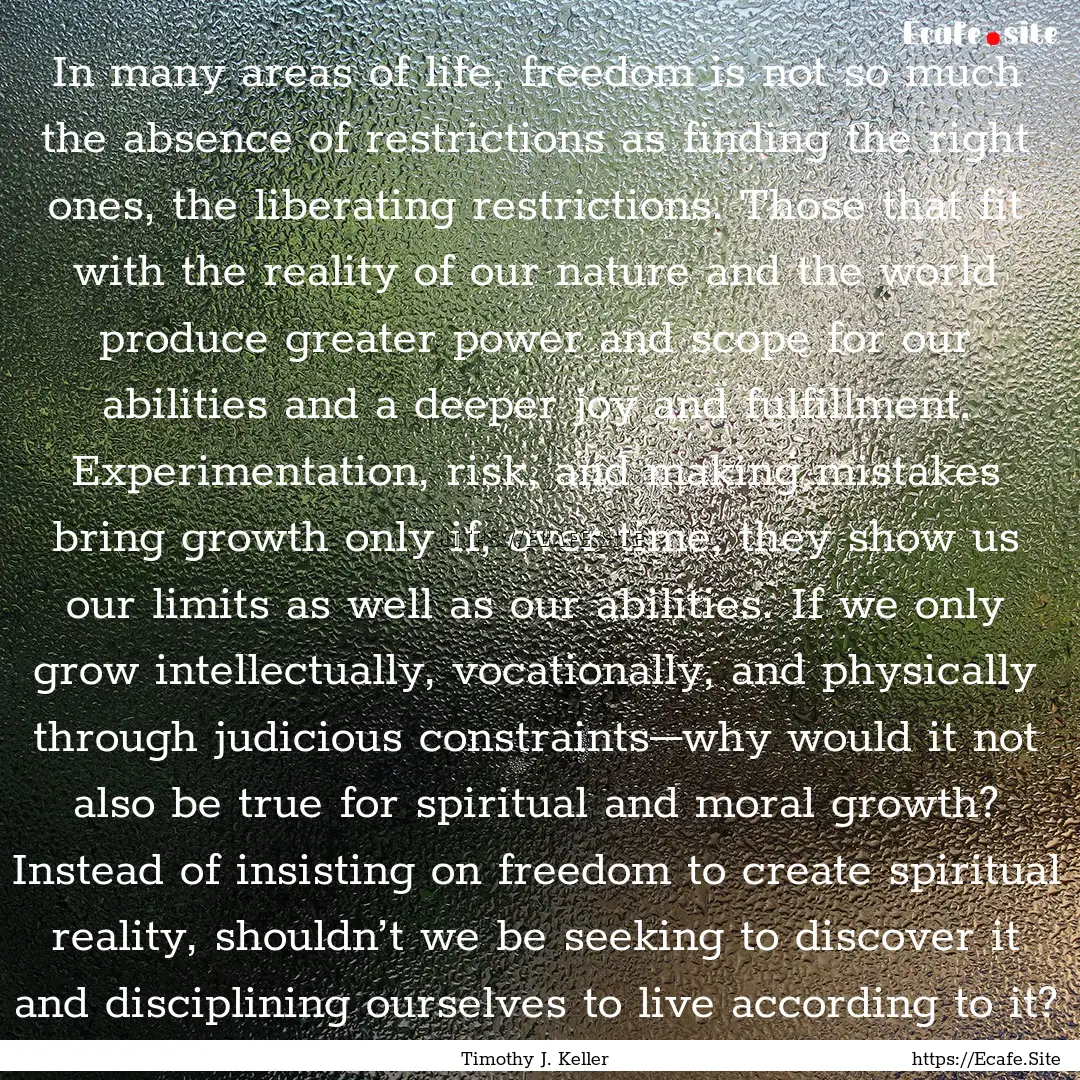 In many areas of life, freedom is not so.... : Quote by Timothy J. Keller