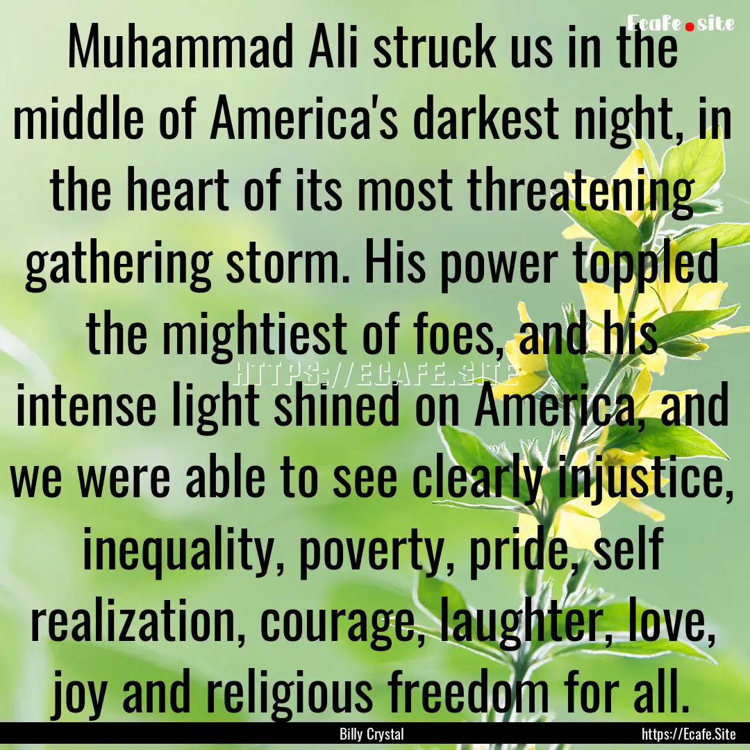 Muhammad Ali struck us in the middle of America's.... : Quote by Billy Crystal