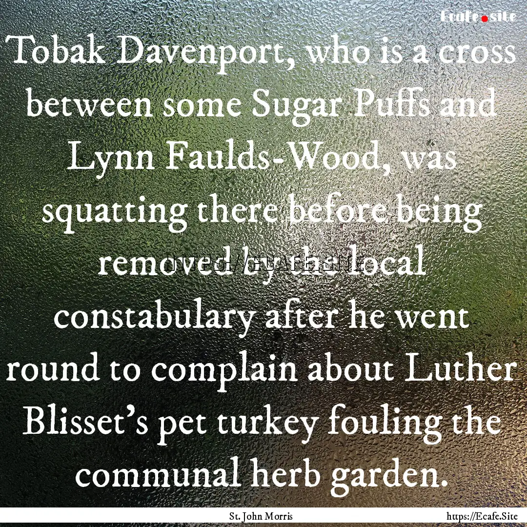 Tobak Davenport, who is a cross between some.... : Quote by St. John Morris