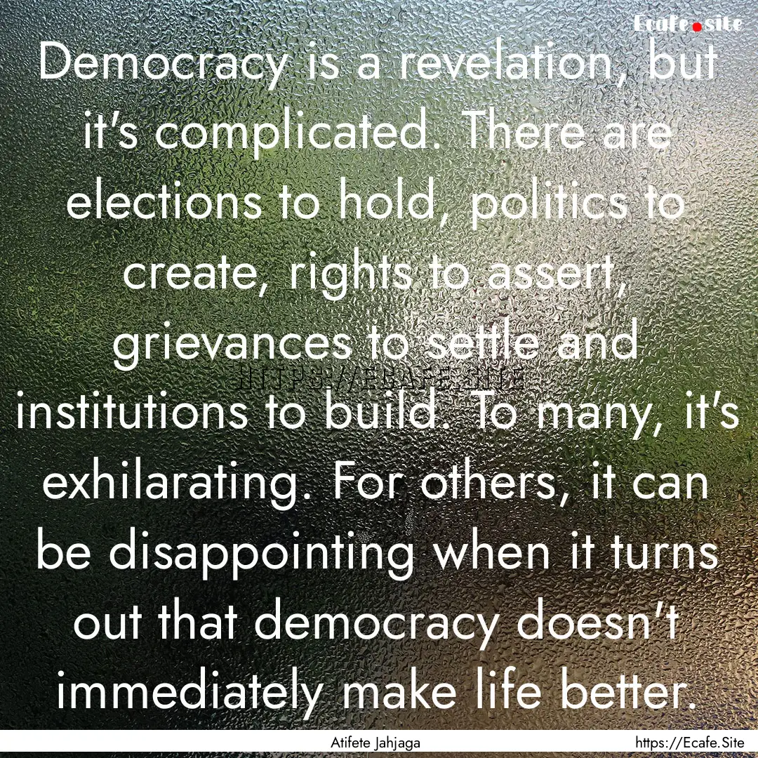 Democracy is a revelation, but it's complicated..... : Quote by Atifete Jahjaga