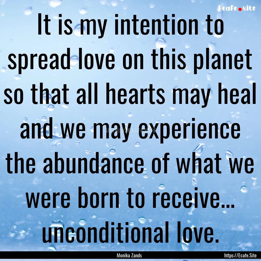 It is my intention to spread love on this.... : Quote by Monika Zands