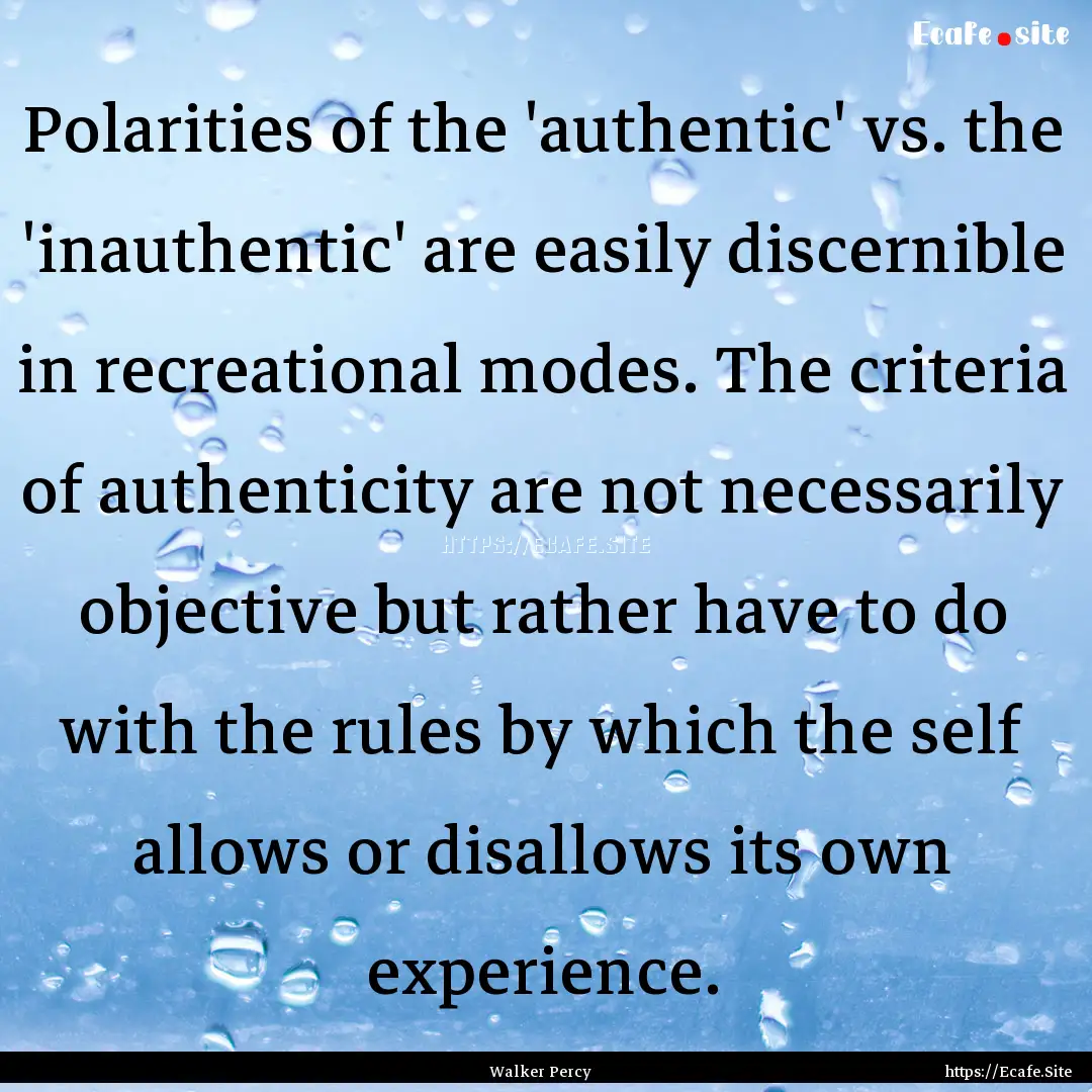 Polarities of the 'authentic' vs. the 'inauthentic'.... : Quote by Walker Percy