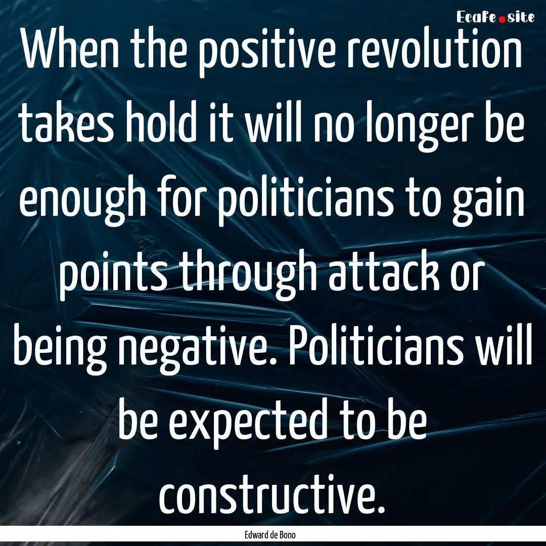 When the positive revolution takes hold it.... : Quote by Edward de Bono