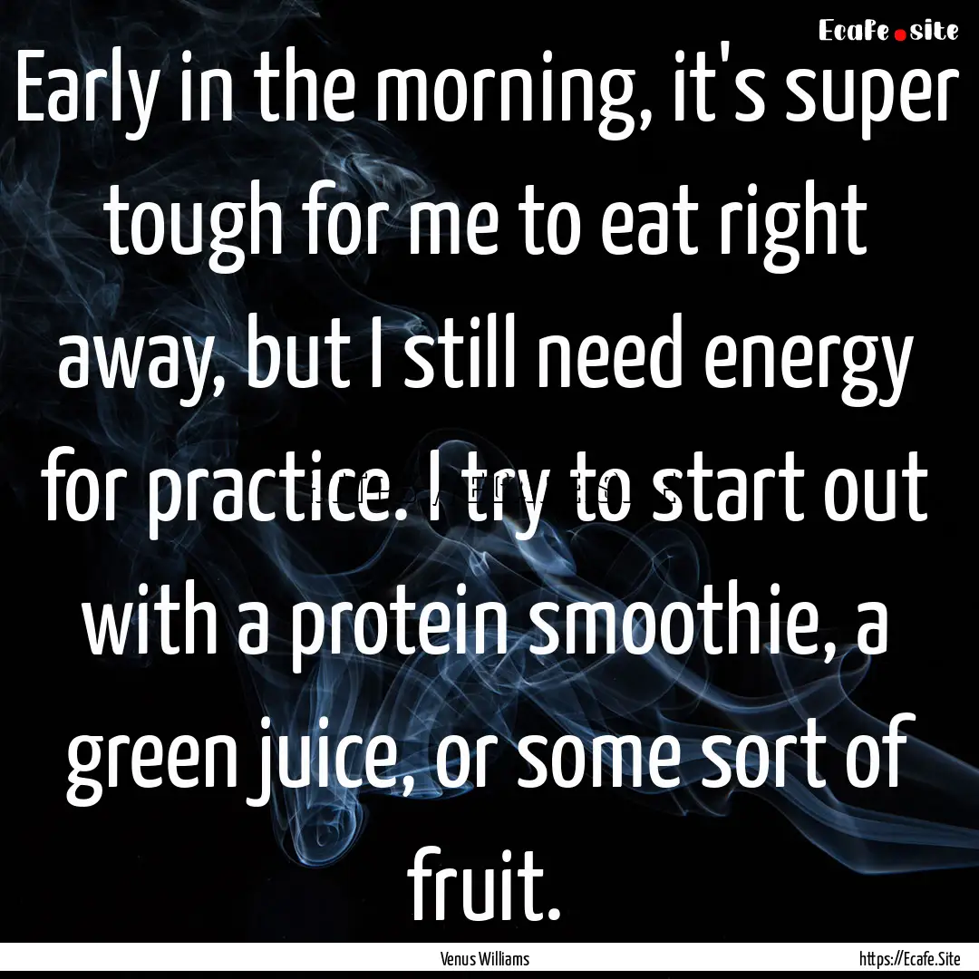 Early in the morning, it's super tough for.... : Quote by Venus Williams