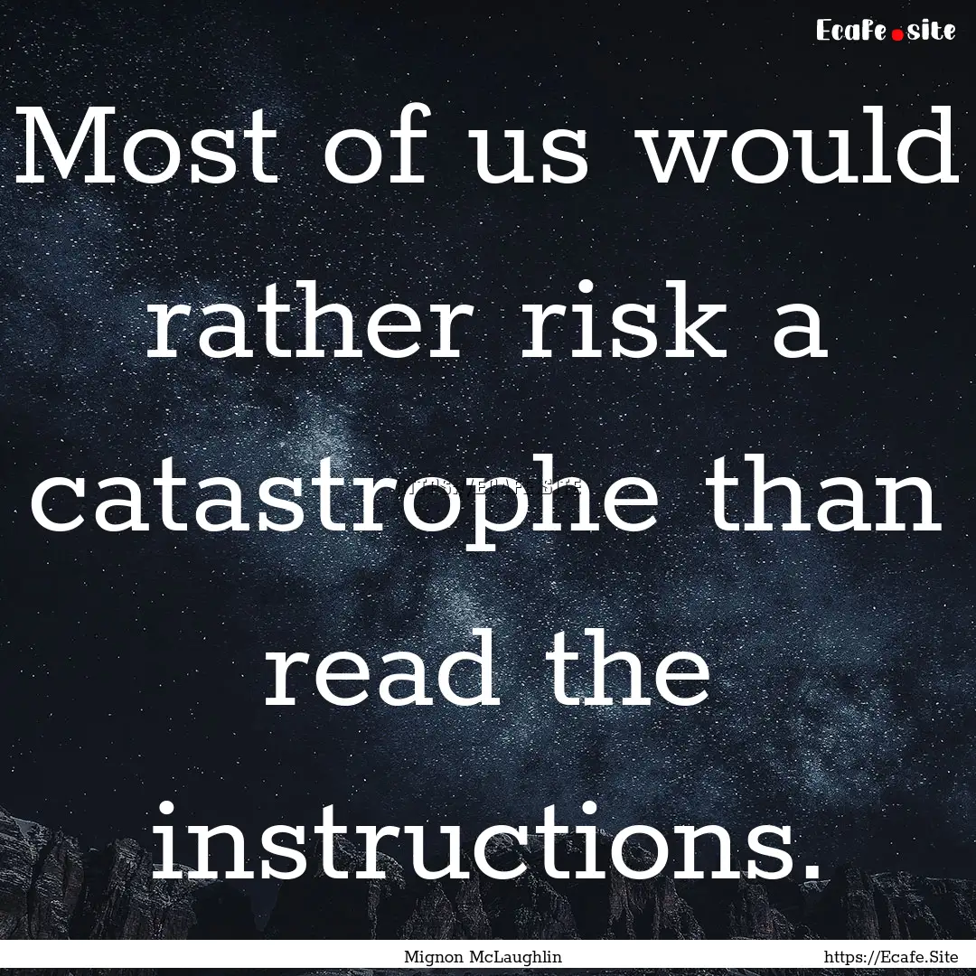 Most of us would rather risk a catastrophe.... : Quote by Mignon McLaughlin