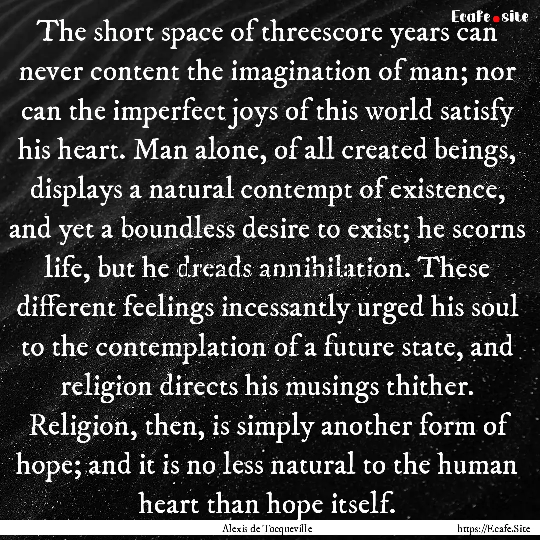 The short space of threescore years can never.... : Quote by Alexis de Tocqueville