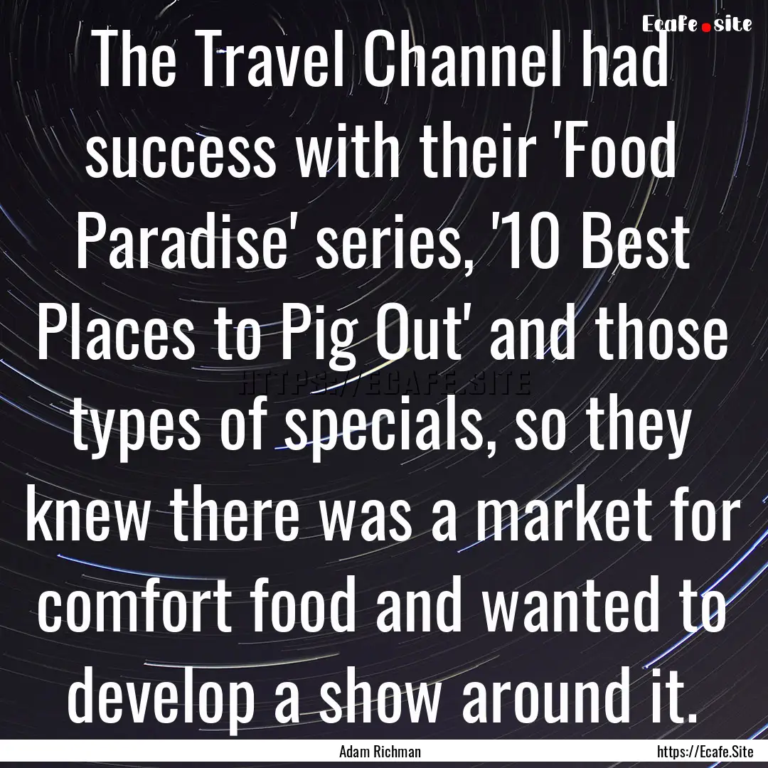 The Travel Channel had success with their.... : Quote by Adam Richman