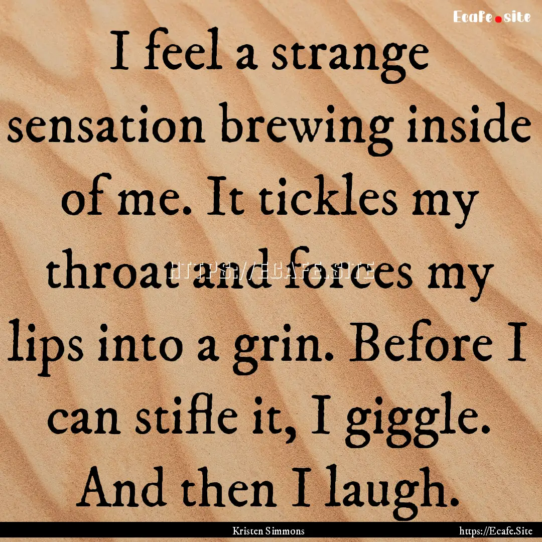 I feel a strange sensation brewing inside.... : Quote by Kristen Simmons