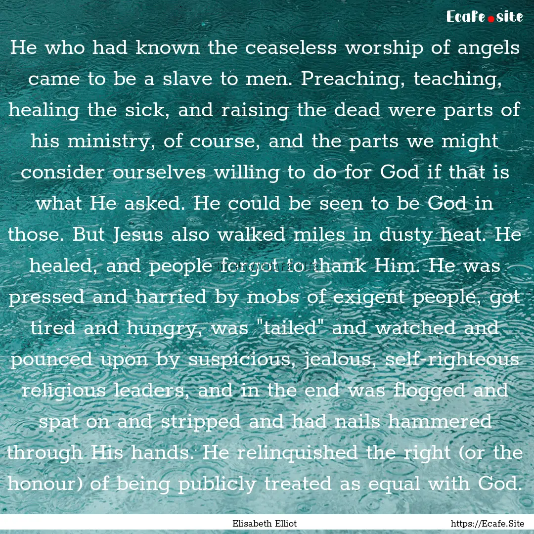 He who had known the ceaseless worship of.... : Quote by Elisabeth Elliot