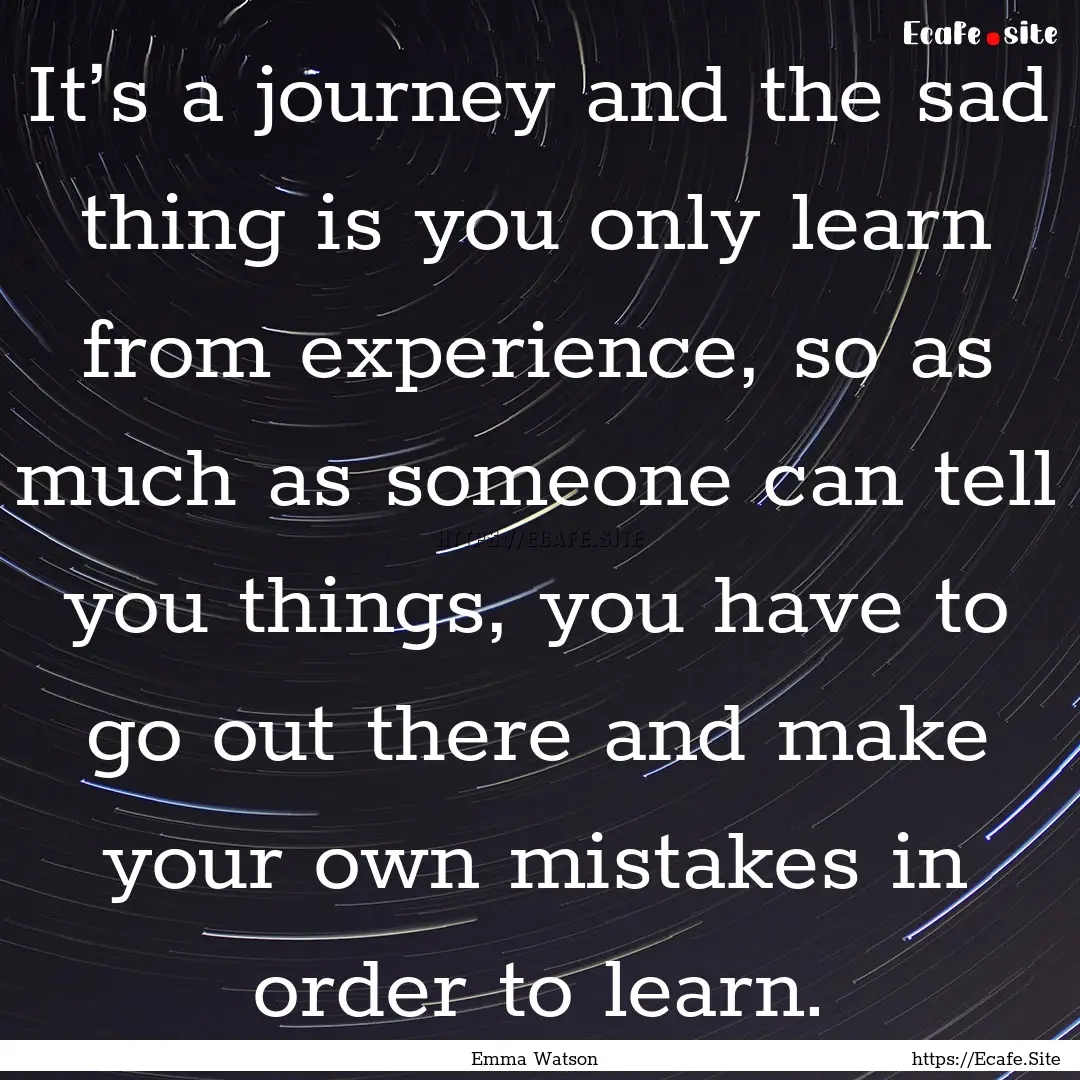 It’s a journey and the sad thing is you.... : Quote by Emma Watson