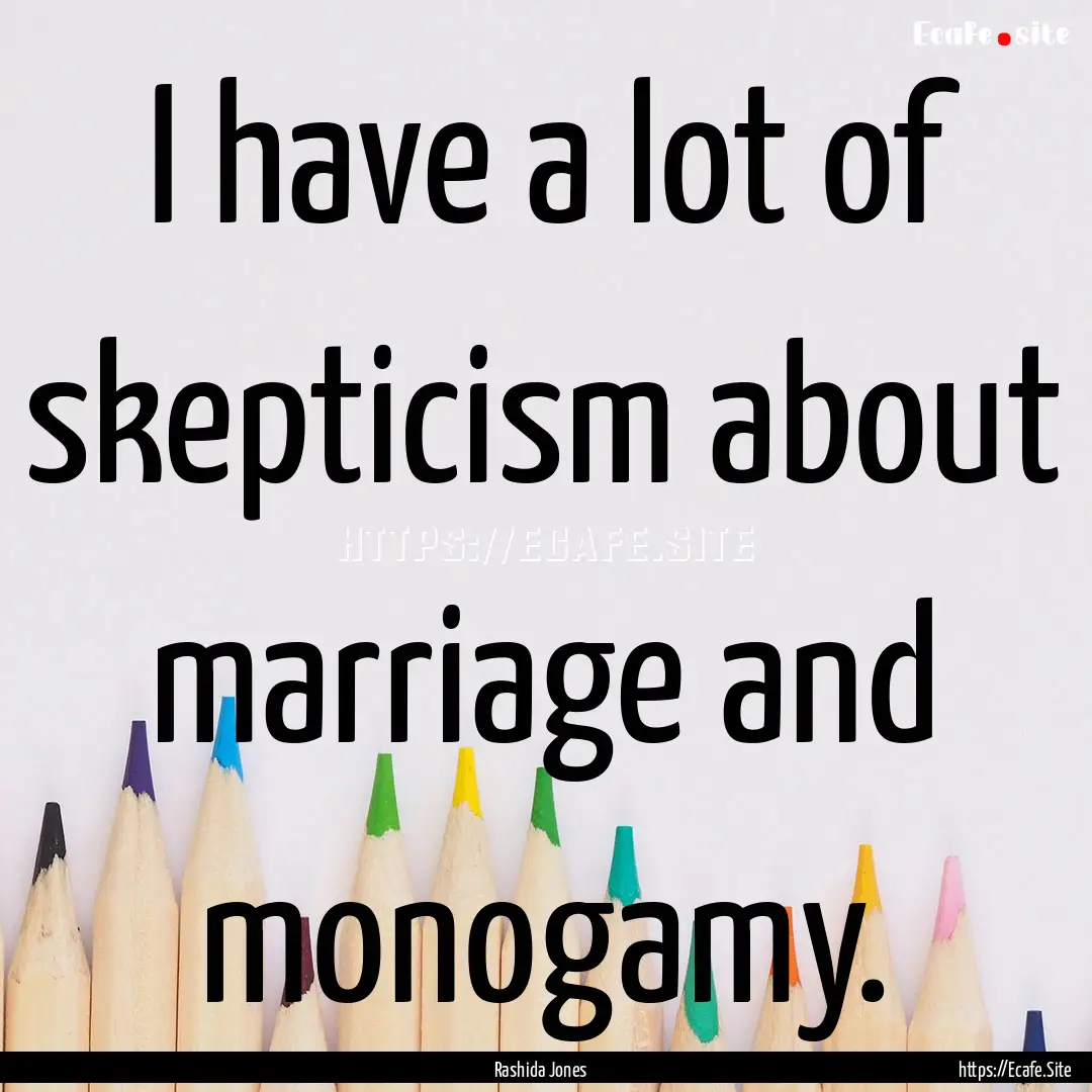 I have a lot of skepticism about marriage.... : Quote by Rashida Jones