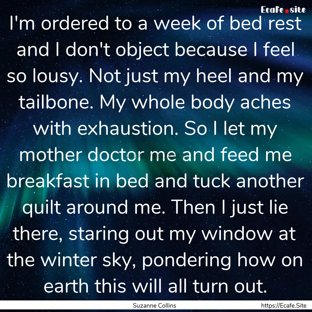 I'm ordered to a week of bed rest and I don't.... : Quote by Suzanne Collins