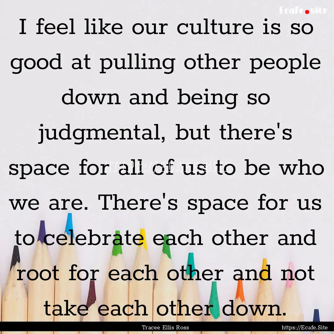 I feel like our culture is so good at pulling.... : Quote by Tracee Ellis Ross