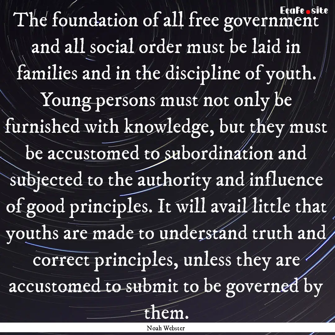 The foundation of all free government and.... : Quote by Noah Webster