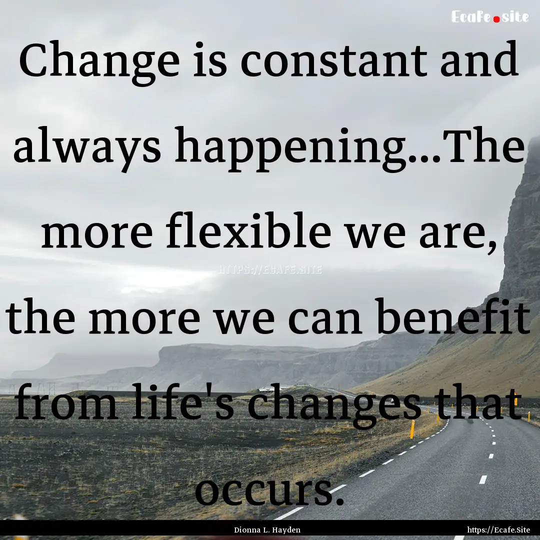 Change is constant and always happening...The.... : Quote by Dionna L. Hayden