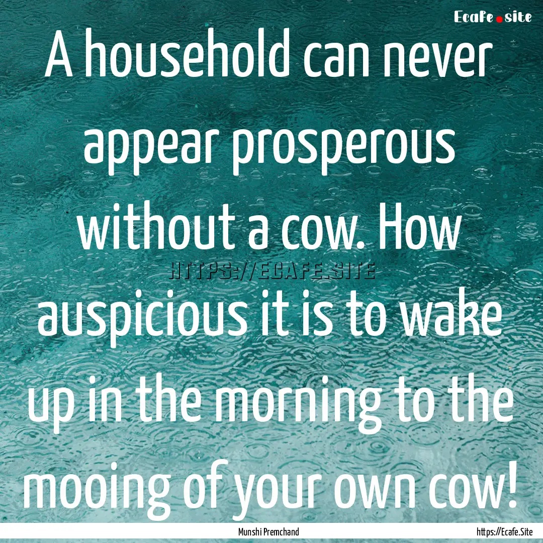 A household can never appear prosperous without.... : Quote by Munshi Premchand