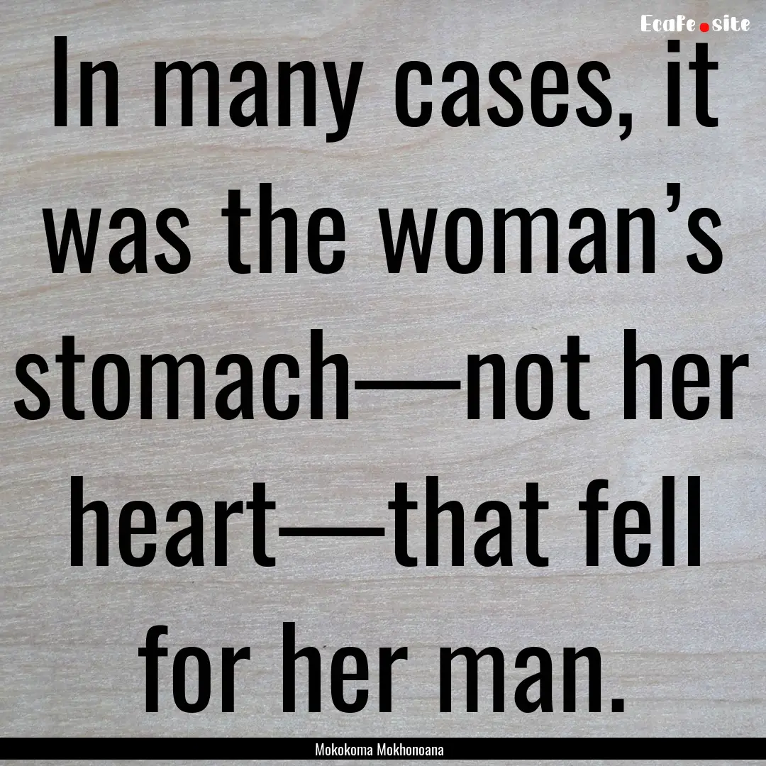 In many cases, it was the woman’s stomach—not.... : Quote by Mokokoma Mokhonoana