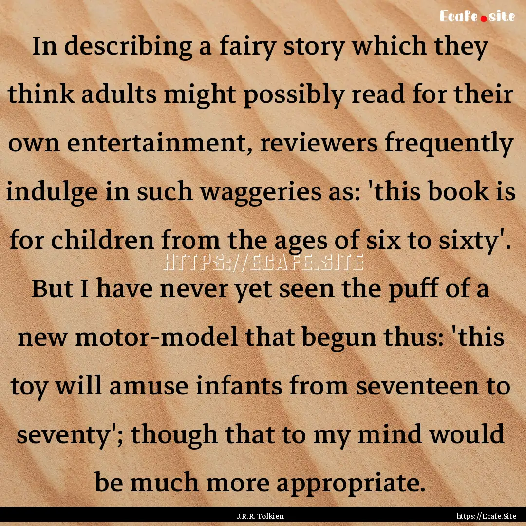 In describing a fairy story which they think.... : Quote by J.R.R. Tolkien