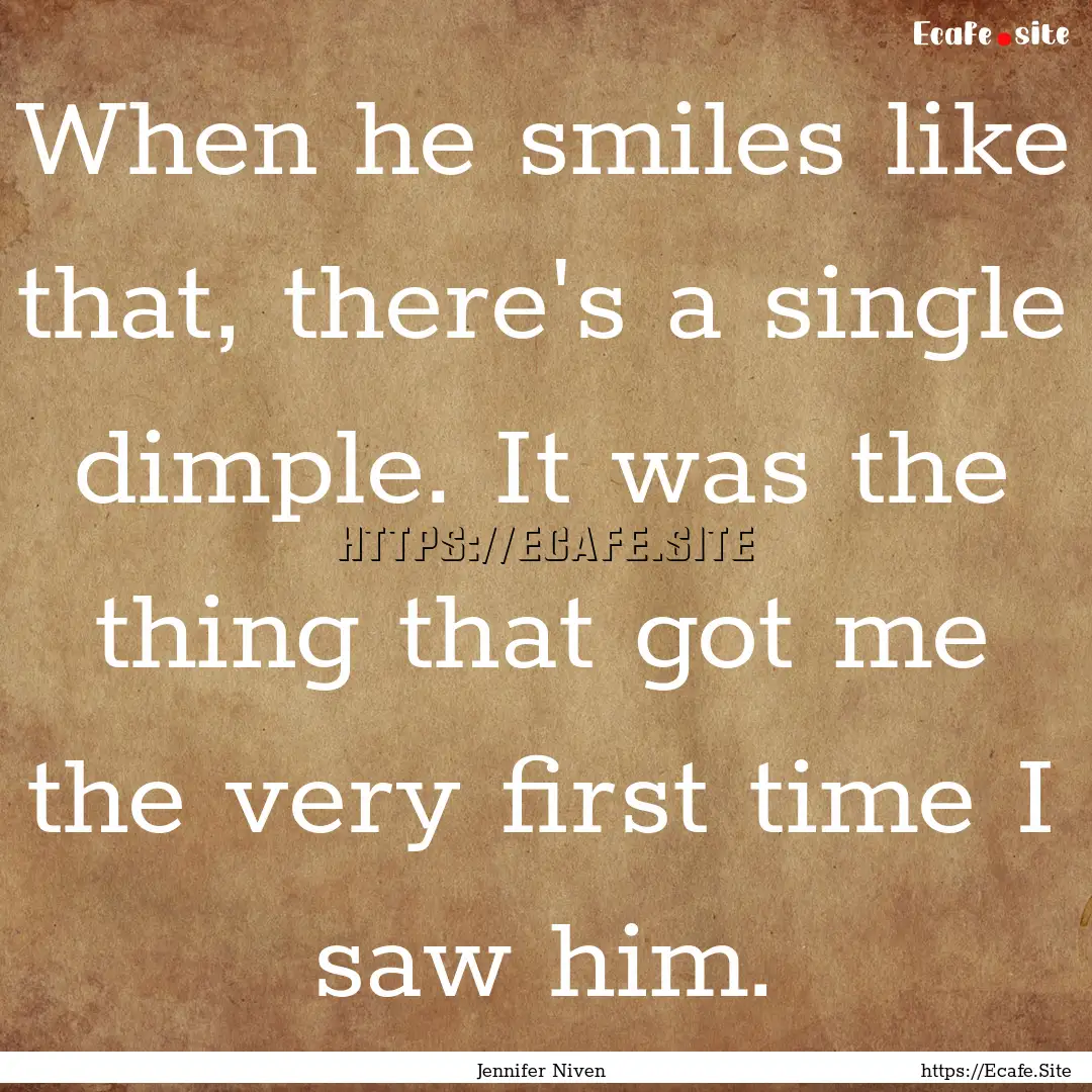 When he smiles like that, there's a single.... : Quote by Jennifer Niven