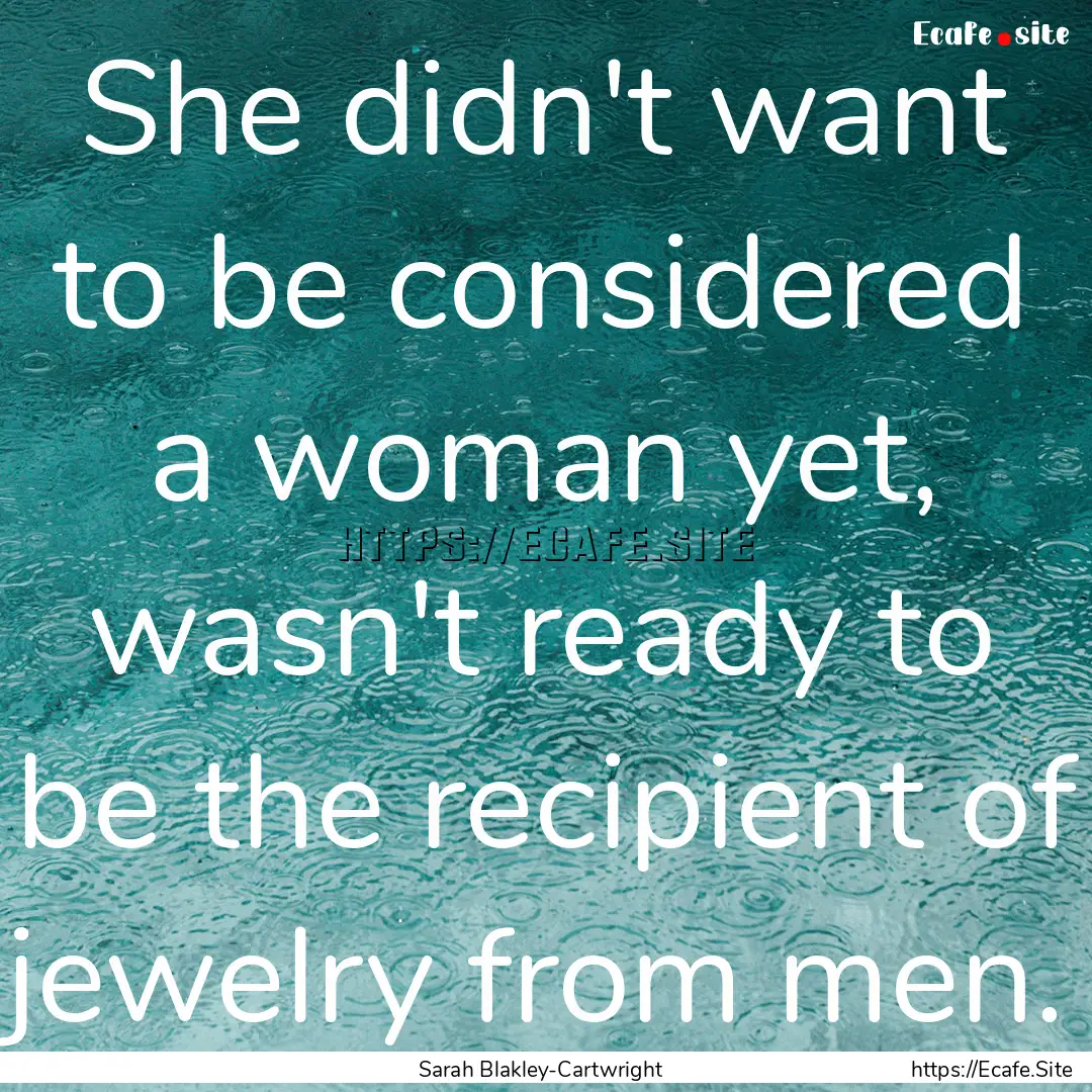 She didn't want to be considered a woman.... : Quote by Sarah Blakley-Cartwright