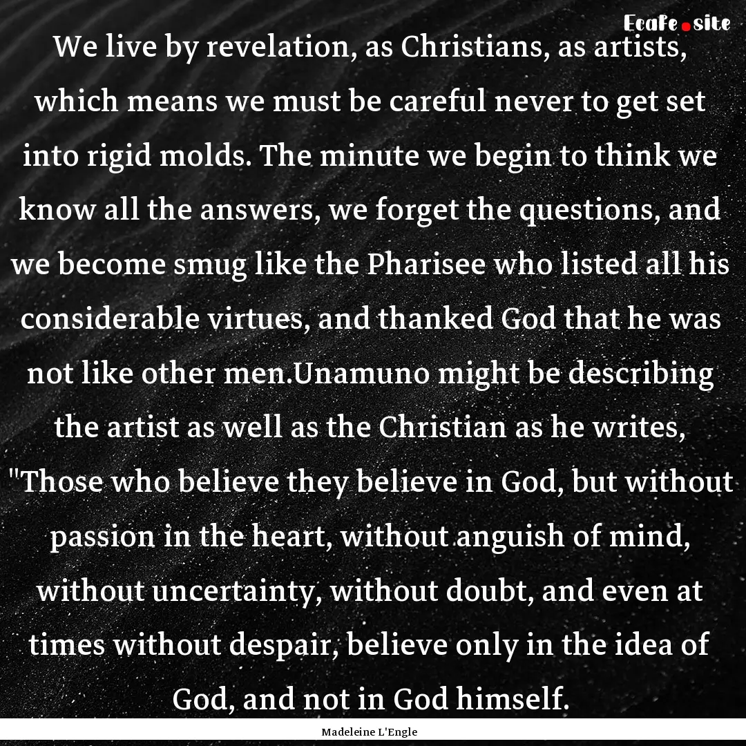 We live by revelation, as Christians, as.... : Quote by Madeleine L'Engle