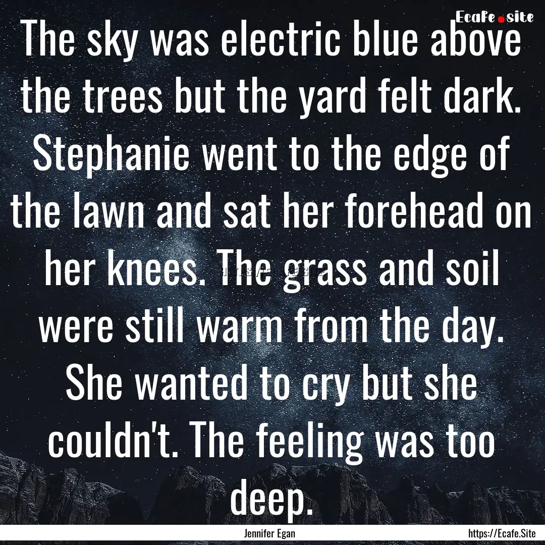 The sky was electric blue above the trees.... : Quote by Jennifer Egan